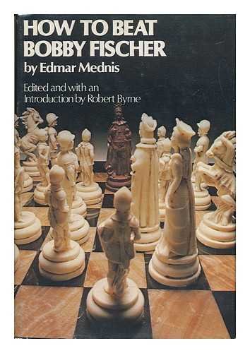 How to Beat Bobby Fischer by Mednis, Edmar