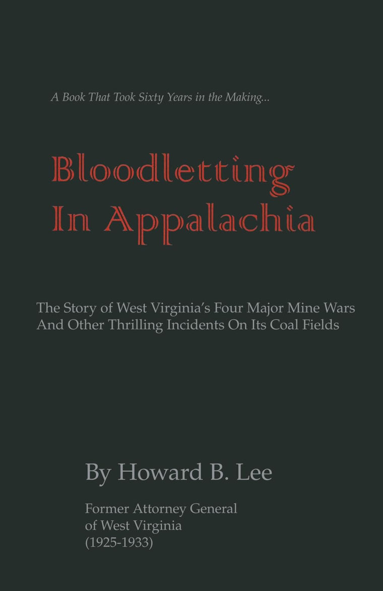 Bloodletting In Appalachia: The Story of West Virginia's Four Major Mine Wars and Other Thrilling Incidents of Its Coal Fields