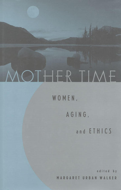 Mother Time: Women, Aging, and Ethics
