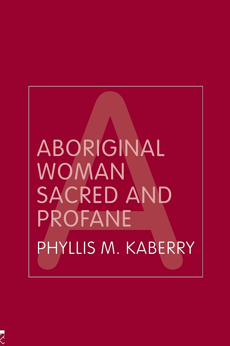 Aboriginal Woman Sacred and Profane (Routledge Classic Ethnographies)