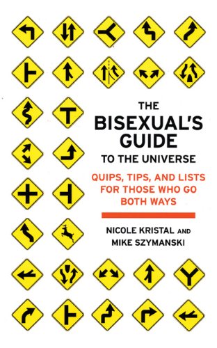 The Bisexual's Guide to the Universe: Quips, Tips, and Lists for Those Who Go Both Ways