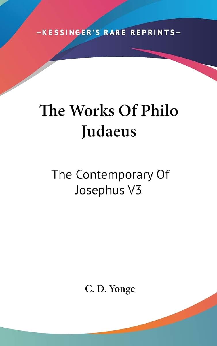 The Works Of Philo Judaeus: The Contemporary Of Josephus V3