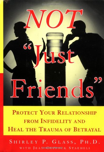 Not "Just Friends": Rebuilding Trust and Recovering Your Sanity After Infidelity