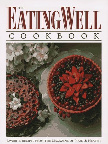 The Eating Well Cookbook: Favorite Recipes from Eating Well, the Magazine of Food & Health