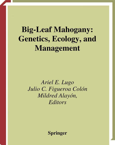 Big-Leaf Mahogany: Genetics, Ecology, and Management (Ecological Studies, No. 159) (Ecological Studies, 159)