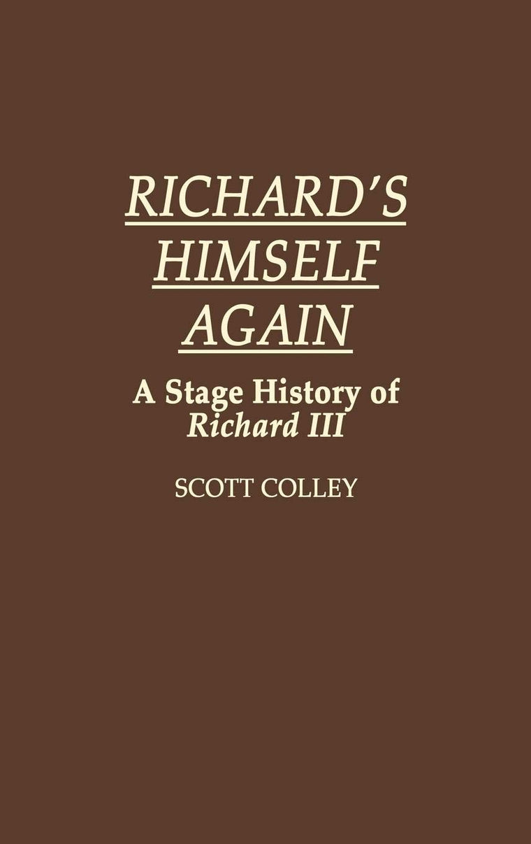 Richard's Himself Again: A Stage History of Richard III (Contributions in Drama and Theatre Studies)