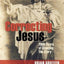 Correcting Jesus: 2000 Years of Changing the Story