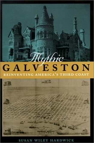 Mythic Galveston: Reinventing America's Third Coast (Creating the North American Landscape)