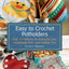 Easy to Crochet Potholders: Over 25 Patterns for Everyday Use, Handmade Gifts, and Holiday Fun