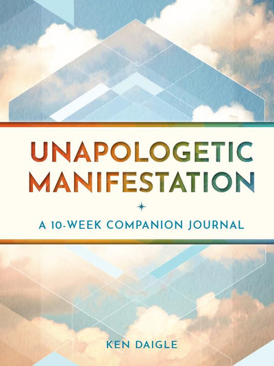 Unapologetic Manifestation: A 10-Week Companion Journal