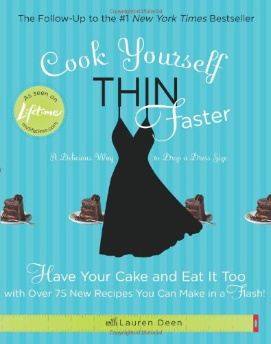 Cook Yourself Thin Faster: Have Your Cake and Eat It Too wit