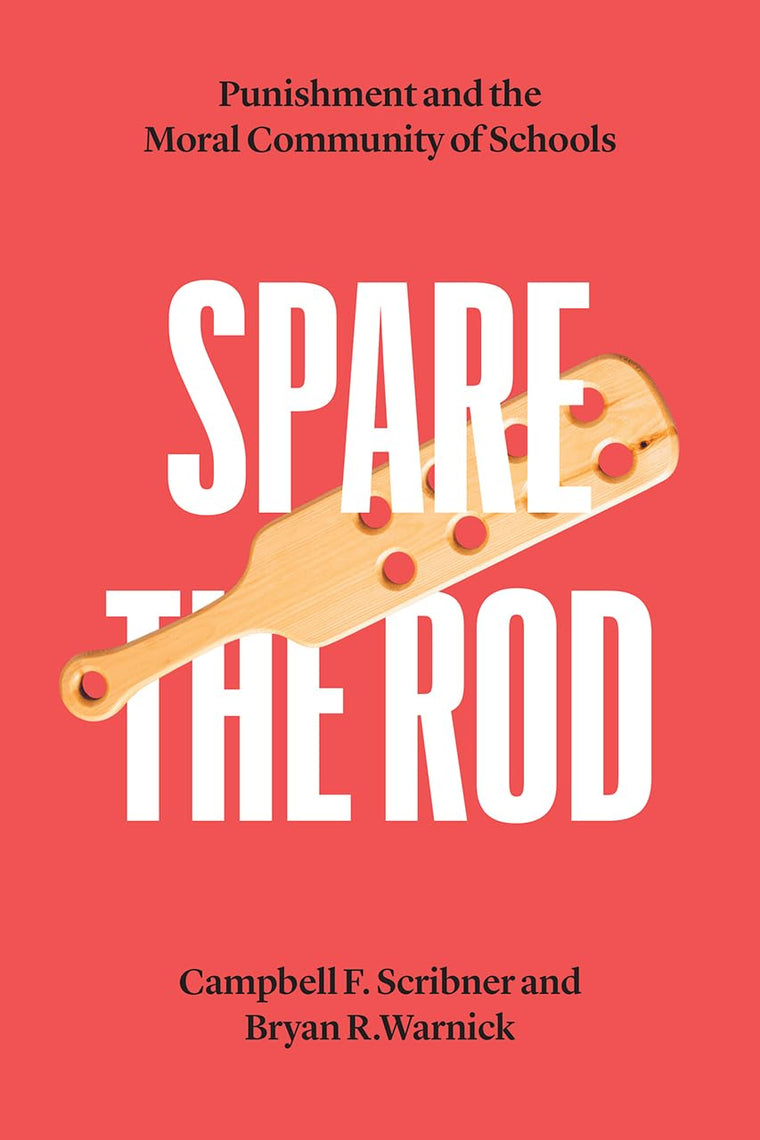 Spare the Rod: Punishment and the Moral Community of Schools (History and Philosophy of Education Series)
