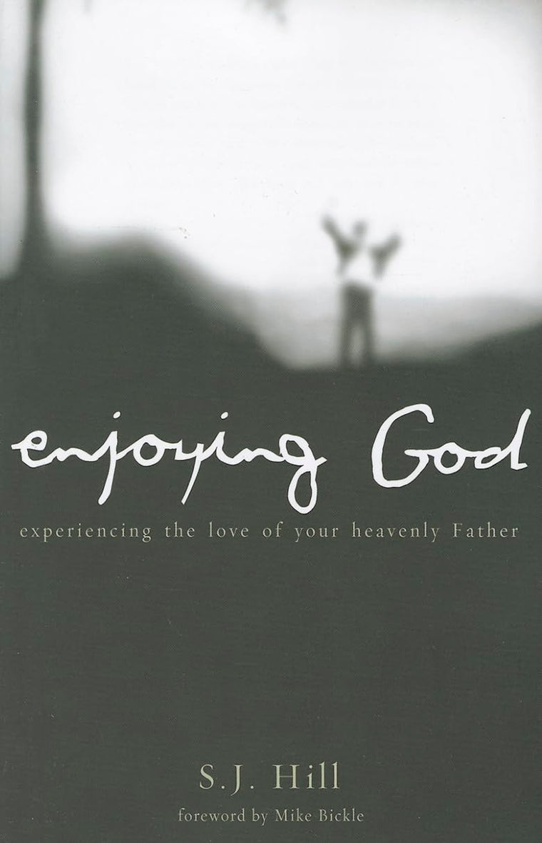 Enjoying God: Experiencing the Love of Your Heavenly Father