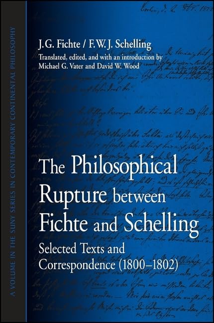 The Philosophical Rupture between Fichte and Schelling: Selected Texts and Correspondence (1800-1802) (Suny Series in Contemporary Continental Philosophy)
