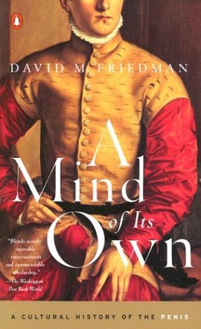 A Mind of Its Own: A Cultural History of the Penis by Friedm