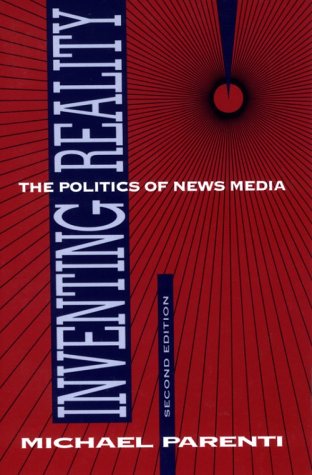 Inventing Reality: The Politics of News Media by Parenti, Mi