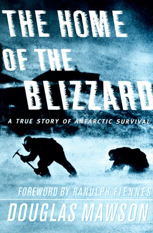 The Home of the Blizzard : A True Story of Antarctic Survival
