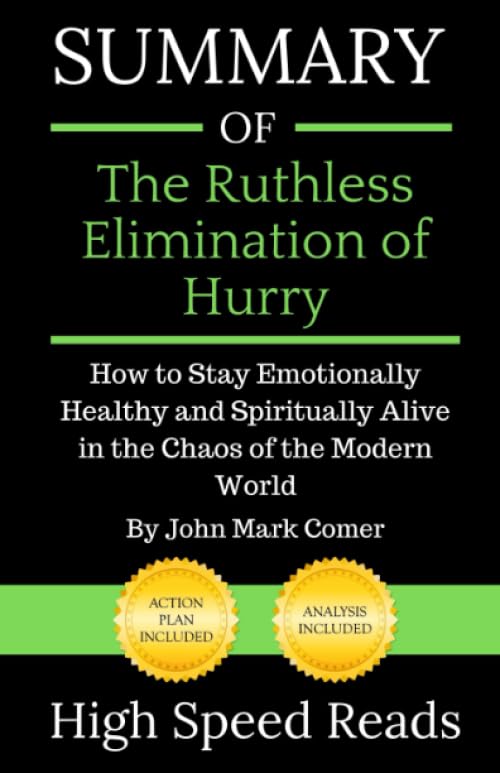 Summary of The Ruthless Elimination of Hurry: How to Stay Emotionally Healthy and Spiritually Alive in the Chaos of the Modern World