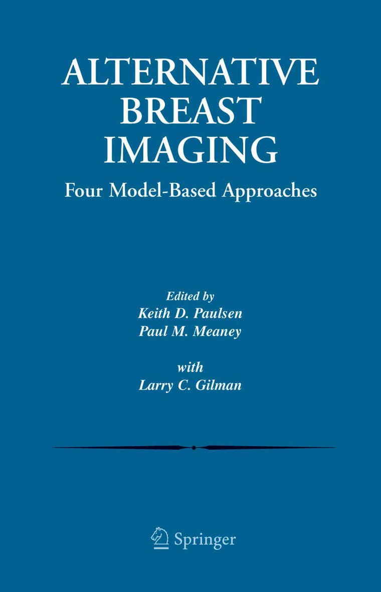 Alternative Breast Imaging: Four Model-Based Approaches (The Springer International Series in Engineering and Computer Science, 778)