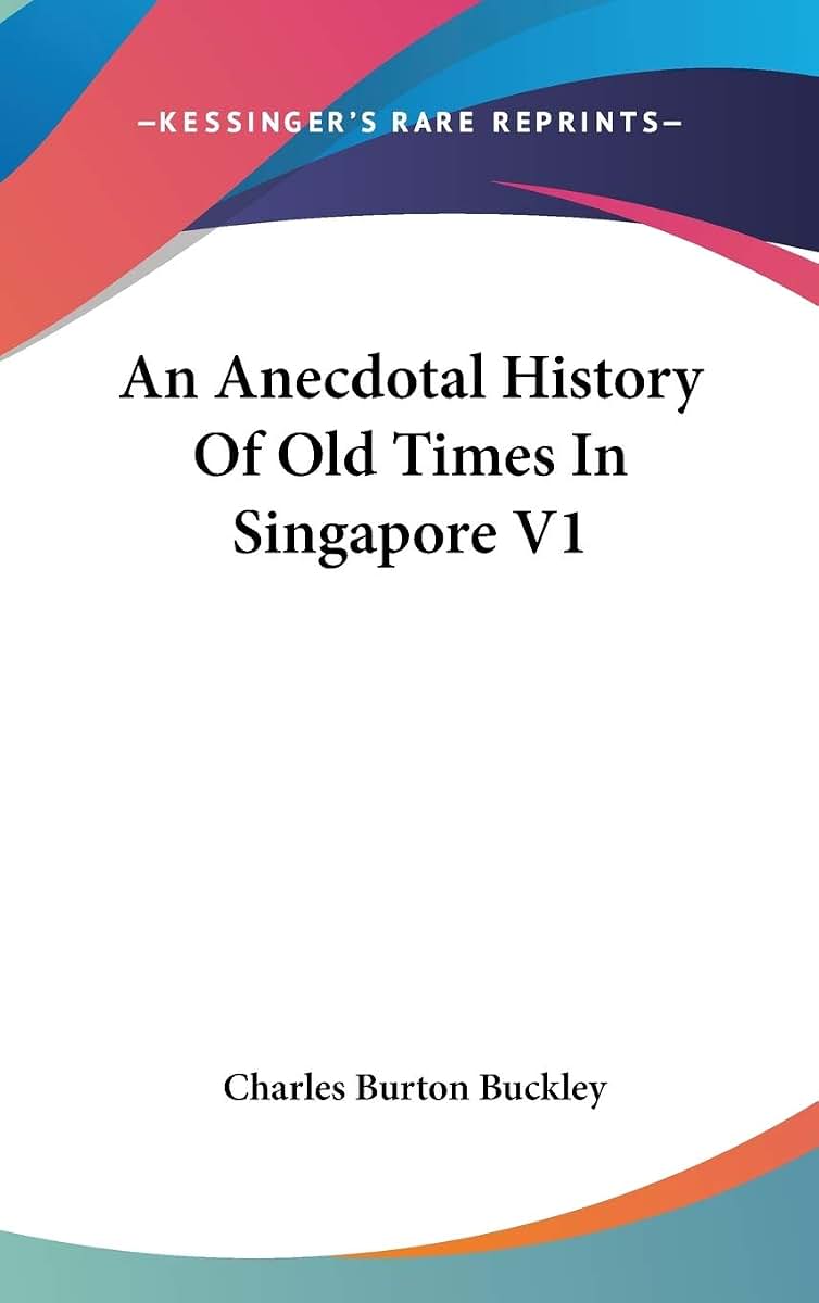 An Anecdotal History Of Old Times In Singapore V1