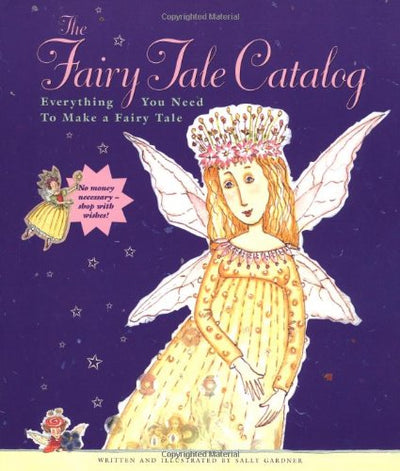 The Fairy Tale Catalog: Everything You Need to Make a Fairy Tale