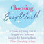 Choosing Easy World: A Guide to Opting Out of Struggle and Strife and Living in the Amazing Realm Where Everything is Easy
