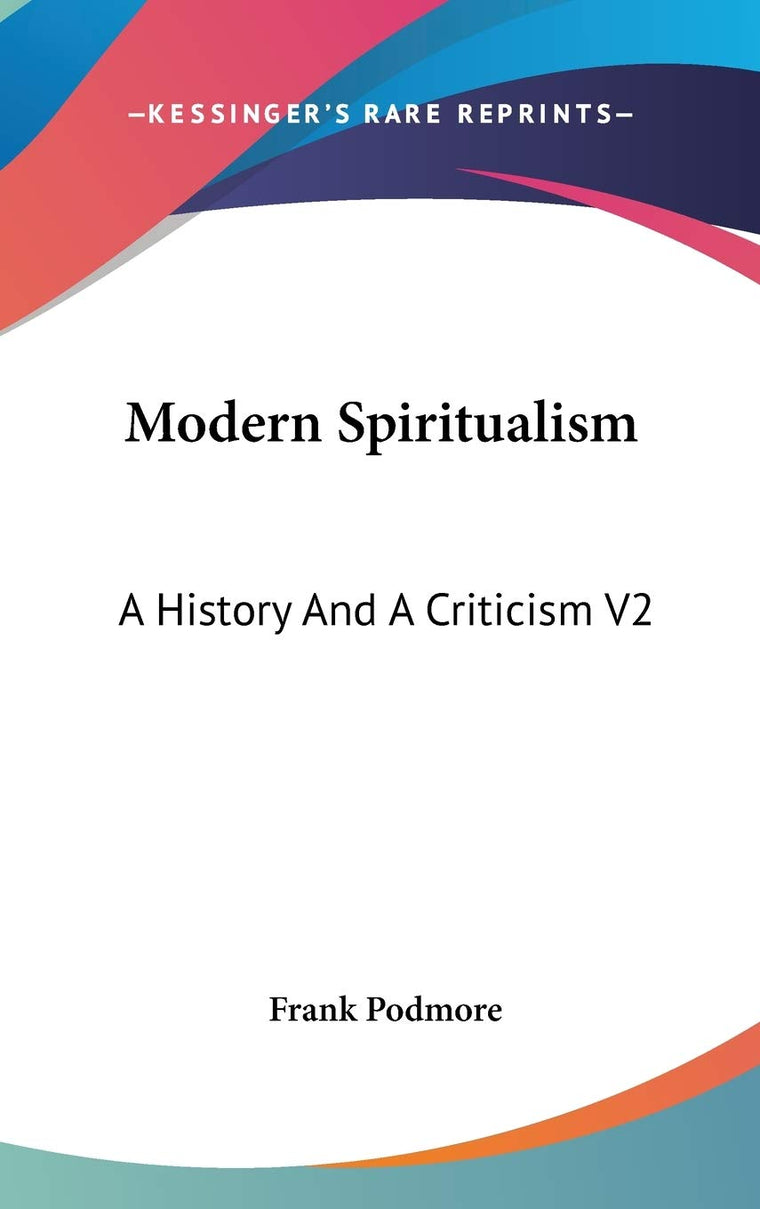 Modern Spiritualism: A History And A Criticism V2