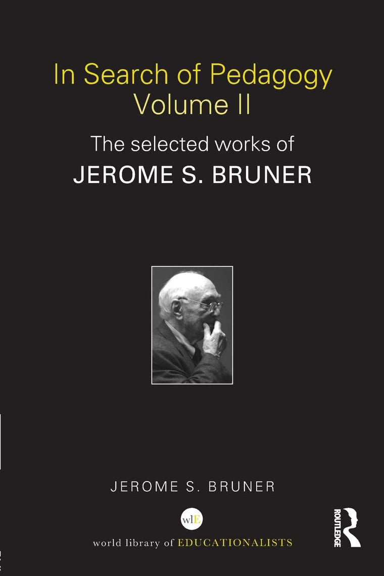 In Search of Pedagogy Volume II: The Selected Works of Jerome Bruner, 1979-2006 (World Library of Educationalists)