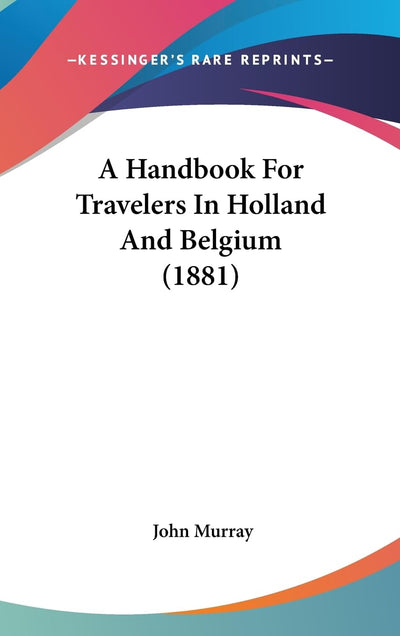 A Handbook For Travelers In Holland And Belgium (1881)