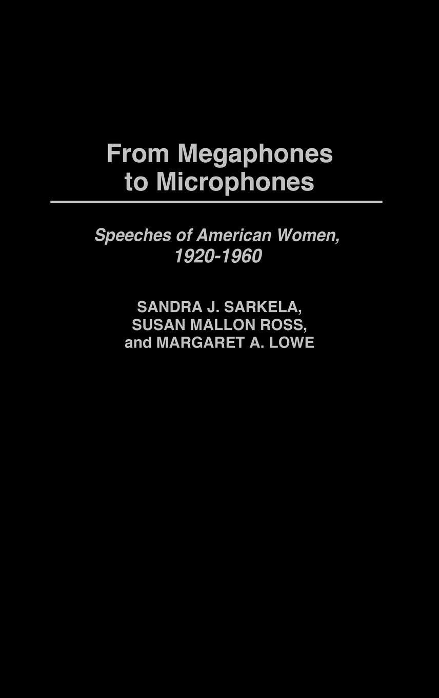 From Megaphones to Microphones: Speeches of American Women, 1920-1960