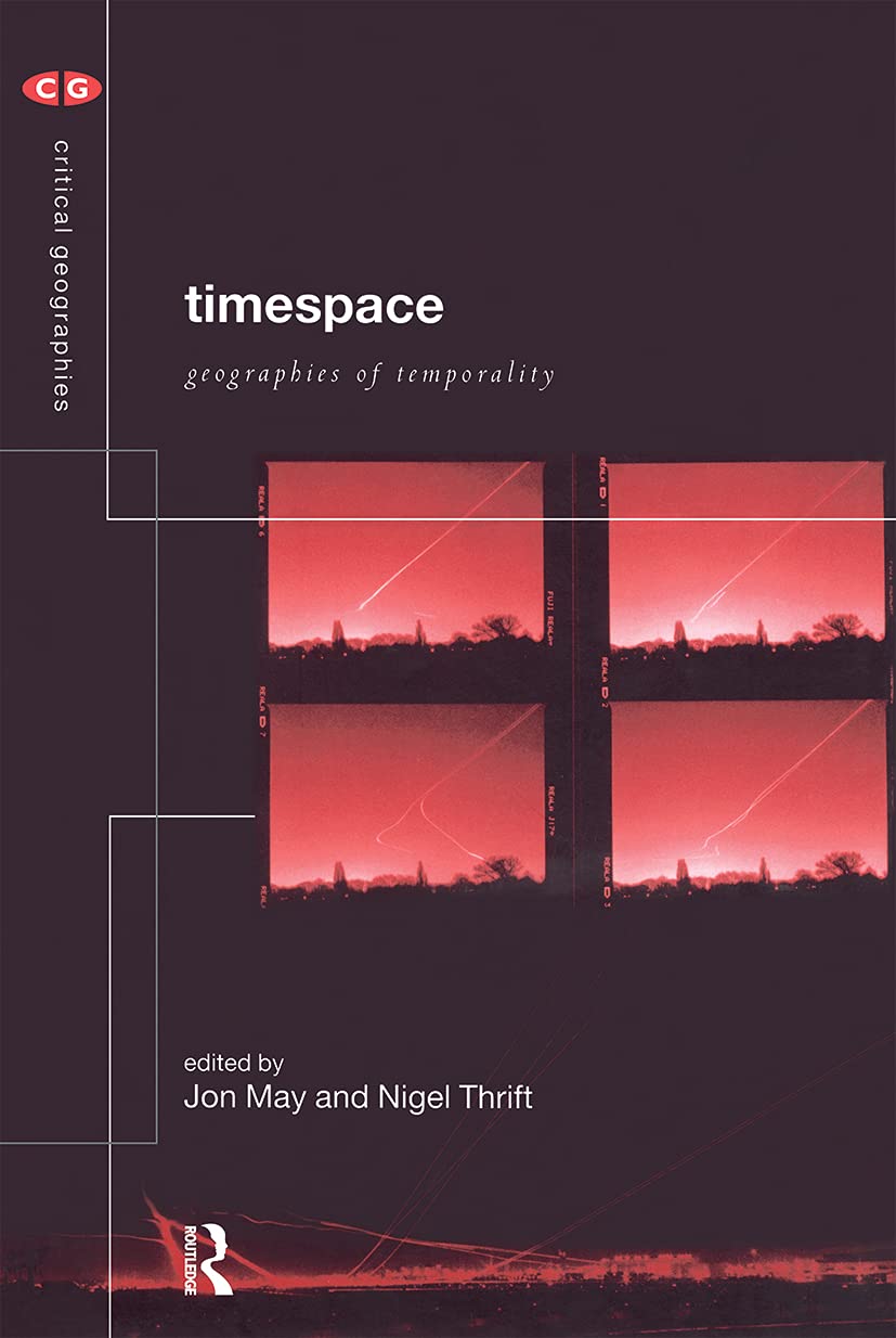 Timespace: Geographies of Temporality (Critical Geographies)