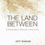 The Land Between: Finding God in Difficult Transitions
