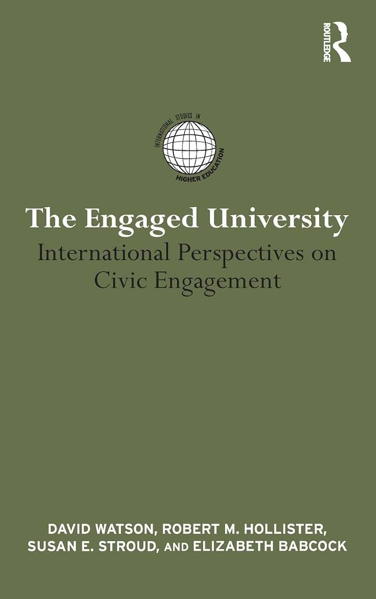 The Engaged University: International Perspectives on Civic Engagement (International Studies in Higher Education)
