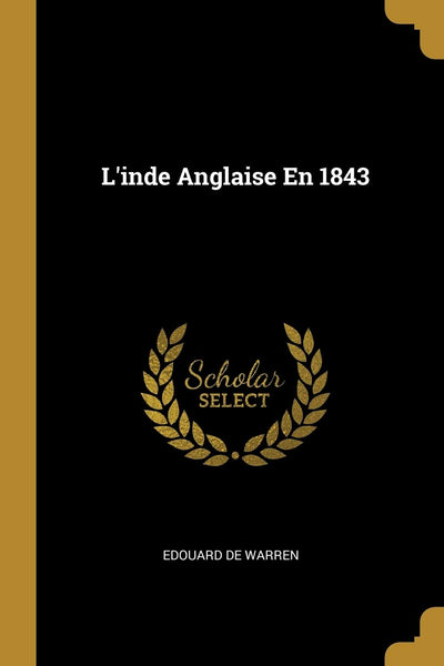 L'inde Anglaise En 1843 (French Edition)
