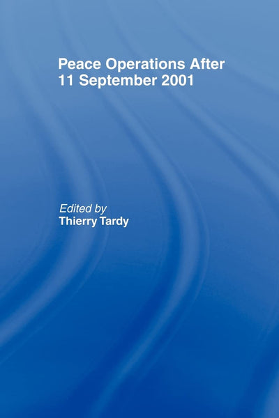 Peace Operations After 11 September 2001 (Cass Series on Peacekeeping)