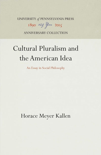 Cultural Pluralism and the American Idea: An Essay in Social Philosophy (Anniversary Collection)