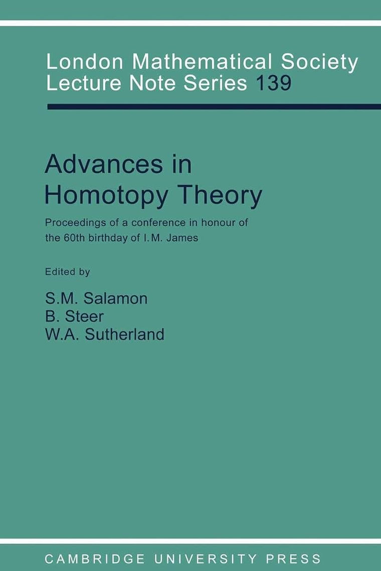 Advances in Homotopy Theory: Papers in Honour of I M James, Cortona 1988 (London Mathematical Society Lecture Note Series, Series Number 139)