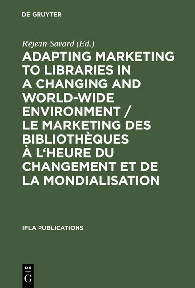 Adapting Marketing to Libraries in a Changing and World-wide Environment / Le marketing des bibliothques  l'heure du changement et de la ... September 1997 (IFLA Publications, 89)