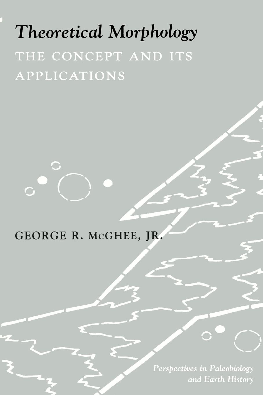 Theoretical Morphology: The Concept and Its Applications (The Critical Moments and Perspectives in Earth History and Paleobiology)