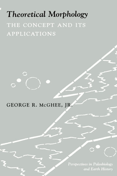 Theoretical Morphology: The Concept and Its Applications (The Critical Moments and Perspectives in Earth History and Paleobiology)