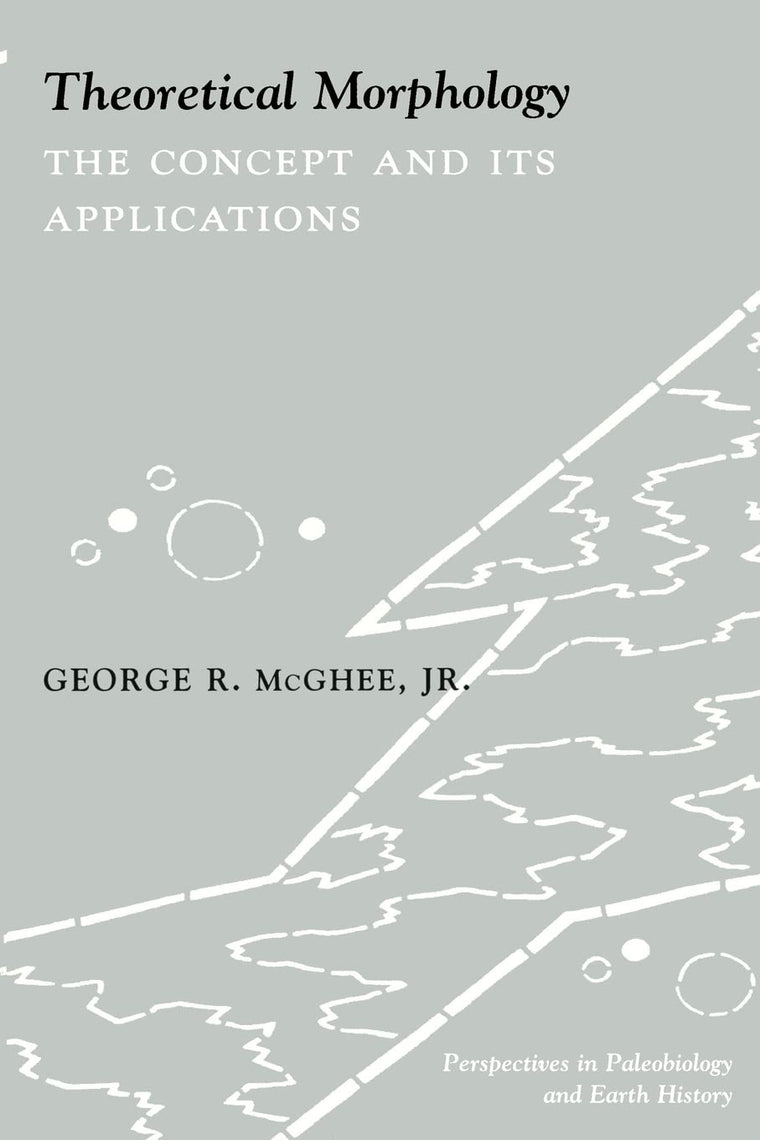 Theoretical Morphology: The Concept and Its Applications (The Critical Moments and Perspectives in Earth History and Paleobiology)