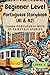 Beginner Level Portuguese Storybook (A1 & A2): Learn Portuguese with 25 Fairytale Stories (Learning Portuguese with Ease) (Portuguese Edition)
