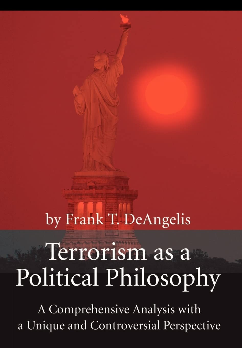 Terrorism as a Political Philosophy: A Comprehensive Analysis with a Unique and Controversial Perspective