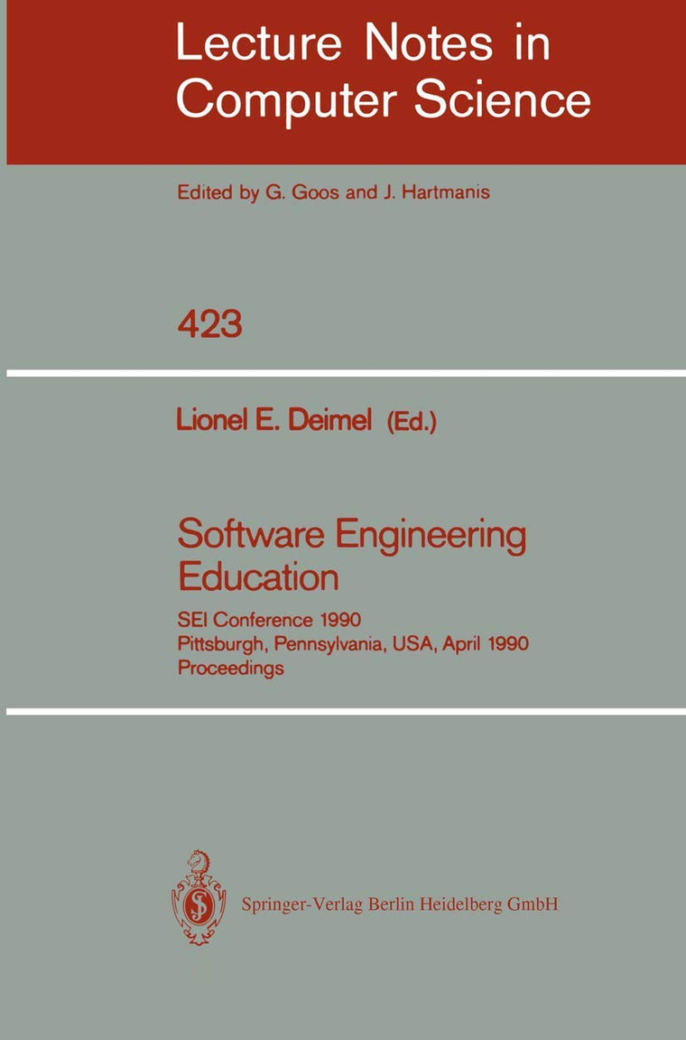 Software Engineering Education: SEI Conference 1990, Pittsburgh, Pennsylvania, USA, April 2-3, 1990. Proceedings (Lecture Notes in Computer Science, 423)