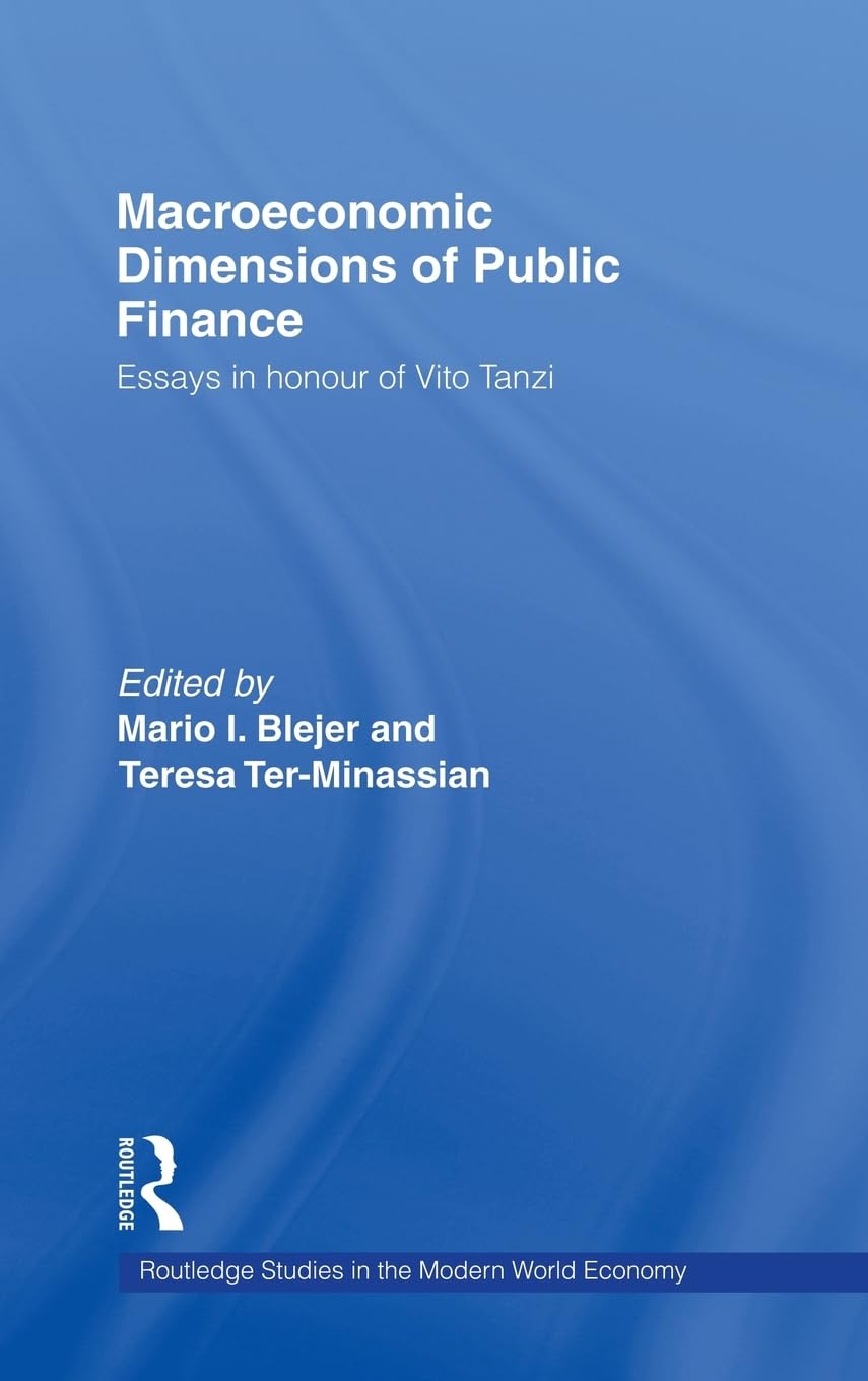 Macroeconomic Dimensions of Public Finance: Essays in Honour of Vito Tanzi (Routledge Studies in the Modern World Economy)