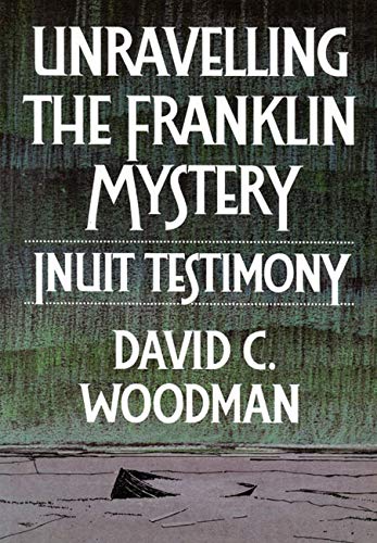 Unravelling the Franklin Mystery, First Edition: Inuit Testi