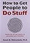 How to Get People to Do Stuff: Master the art and science of persuasion and motivation
