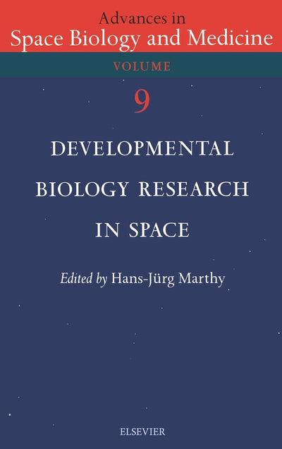 Developmental Biology Research in Space (Volume 9) (Advances in Space Biology and Medicine, Volume 9)
