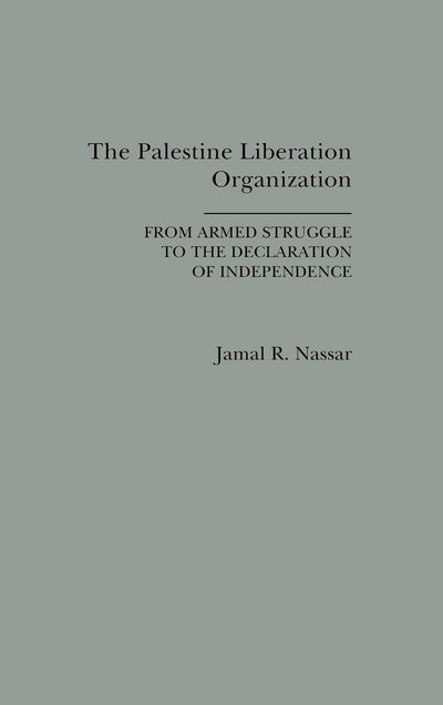 The Palestine Liberation Organization: From Armed Struggle to the Declaration of Independence