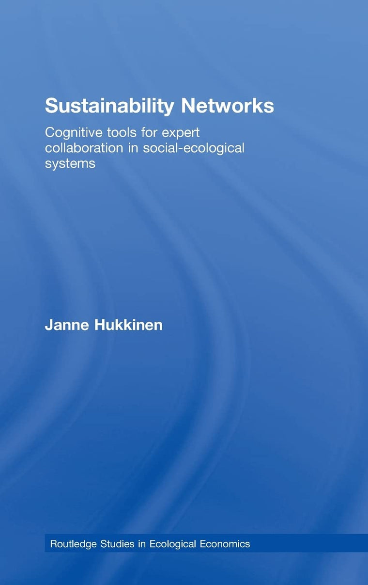 Sustainability Networks: Cognitive Tools for Expert Collaboration in Social-Ecological Systems (Routledge Studies in Ecological Economics)